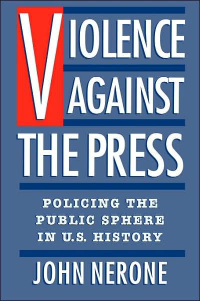 Cover for John Nerone · Violence Against the Press: Policing the Public Sphere in Us History (Pocketbok) (1994)