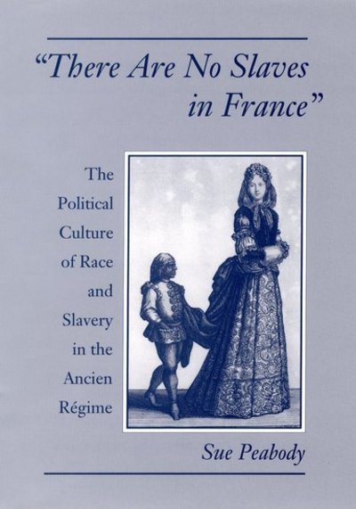 Cover for Peabody, Sue (Assistant Professor of History, Assistant Professor of History, Washington State University) · 'There Are No Slaves in France': The Political Culture of Race and Slavery in the Ancien Regime (Gebundenes Buch) (1997)