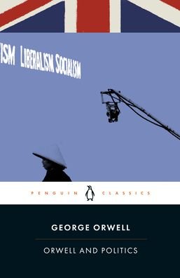 Orwell and Politics - George Orwell - Kirjat - Penguin Books Ltd - 9780241417980 - torstai 1. lokakuuta 2020