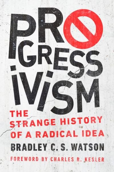 Cover for Bradley C. S. Watson · Progressivism: The Strange History of a Radical Idea (Paperback Book) (2023)