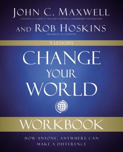Change Your World Workbook: How Anyone, Anywhere Can Make a Difference - John C. Maxwell - Kirjat - HarperChristian Resources - 9780310139980 - torstai 8. heinäkuuta 2021