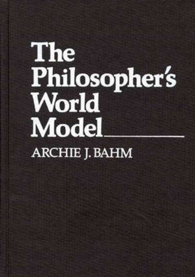 Cover for Archie J. Bahm · The Philosopher's World Model (Hardcover Book) [First edition] (1979)