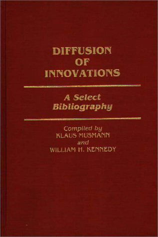 Diffusion of Innovations: A Select Bibliography - Bibliographies and Indexes in Sociology - William Kennedy - Libros - ABC-CLIO - 9780313266980 - 7 de julio de 1989