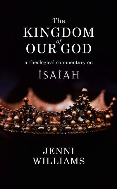 Cover for Jenni Williams · The Kingdom of our God: A Theological Commentary on Isaiah (Paperback Book) (2019)