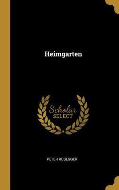 Cover for Peter Rosegger · Heimgarten (Hardcover Book) (2019)