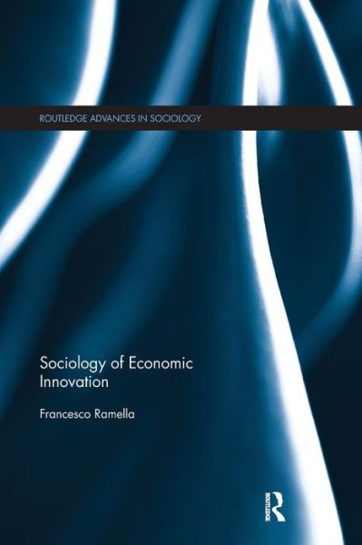 Cover for Ramella, Francesco (University of Turin, Italy) · Sociology of Economic Innovation - Routledge Advances in Sociology (Paperback Book) (2019)