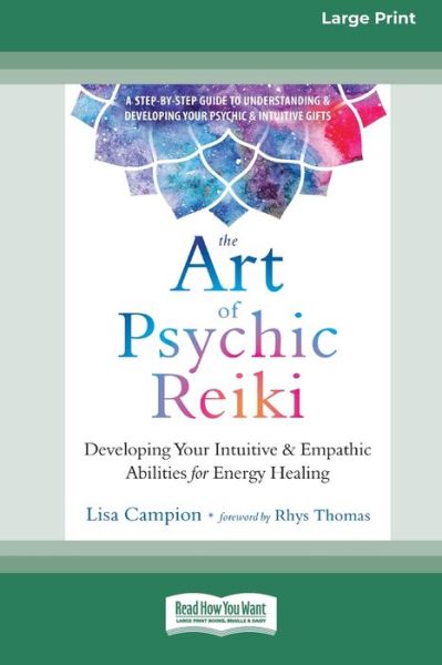 The Art of Psychic Reiki Developing Your Intuitive and Empathic Abilities for Energy Healing - Lisa Campion - Bøger - ReadHowYouWant - 9780369355980 - 24. januar 2020