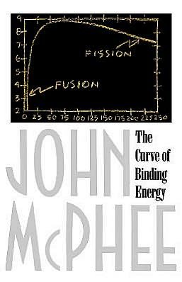 Cover for John McPhee · The Curve of Binding Energy: A Journey into the Awesome and Alarming World of Theodore B. Taylor (Paperback Book) [Reprint edition] (1994)