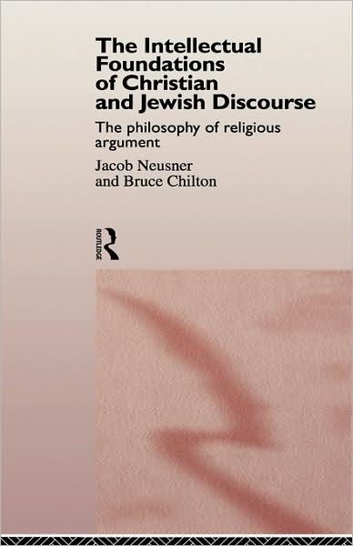Cover for Bruce Chilton · The Intellectual Foundations of Christian and Jewish Discourse: The Philosophy of Religious Argument (Gebundenes Buch) (1997)
