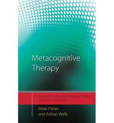 Cover for Fisher, Peter (Lecturer in Clinical Psychology, University of Liverpool, UK) · Metacognitive Therapy: Distinctive Features - CBT Distinctive Features (Hardcover Book) (2009)