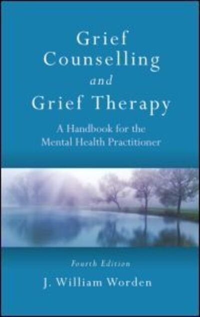 Cover for Worden, J. William (Harvard Medical School and Rosemead Graduate School of Psychology, California, USA) · Grief Counselling and Grief Therapy: A Handbook for the Mental Health Practitioner, Fourth Edition (Hardcover bog) (2009)