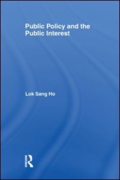 Cover for Lok-sang Ho · Public Policy and the Public Interest (Paperback Book) (2013)