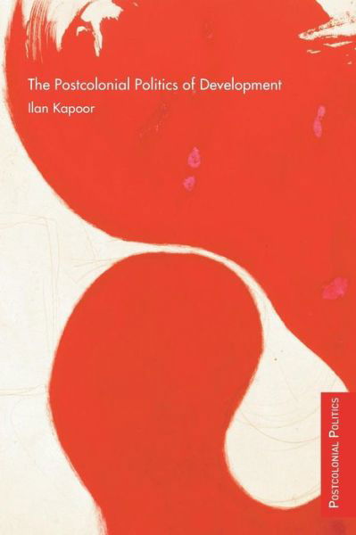 Cover for Ilan Kapoor · The Postcolonial Politics of Development - Postcolonial Politics (Paperback Book) (2008)