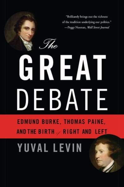Cover for Yuval Levin · The Great Debate: Edmund Burke, Thomas Paine, and the Birth of Right and Left (Paperback Book) (2014)