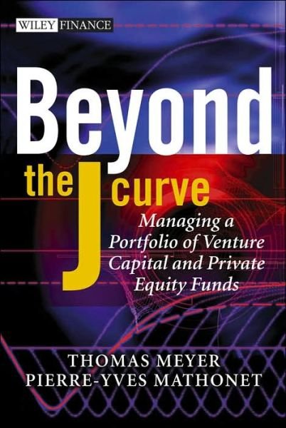 Cover for Meyer, Thomas (European Investment Fund, Luxembourg) · Beyond the J Curve: Managing a Portfolio of Venture Capital and Private Equity Funds - The Wiley Finance Series (Gebundenes Buch) (2005)