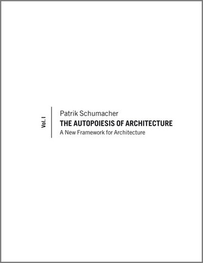 Cover for Schumacher, Patrik (Partner of Zaha Hadid Architects) · The Autopoiesis of Architecture, Volume I: A New Framework for Architecture (Paperback Book) (2010)
