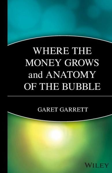 Where the Money Grows and Anatomy of the Bubble - Garet Garrett - Livros - Wiley - 9780471238980 - 11 de fevereiro de 1998