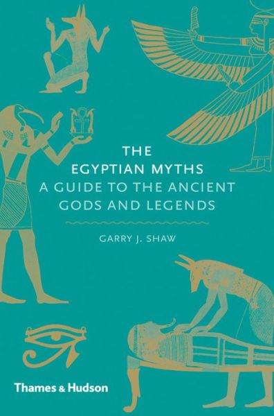 Cover for Garry J. Shaw · The Egyptian Myths: A Guide to the Ancient Gods and Legends - Myths (Hardcover bog) (2014)