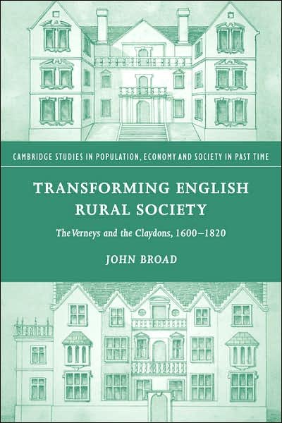 Cover for Broad, John (London Metropolitan University) · Transforming English Rural Society: The Verneys and the Claydons, 1600–1820 - Cambridge Studies in Population, Economy and Society in Past Time (Paperback Book) (2007)
