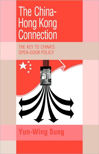 Cover for Sung, Yun-Wing (The Chinese University of Hong Kong) · The China-Hong Kong Connection: The Key to China's Open Door Policy - Trade and Development (Paperback Book) (2009)