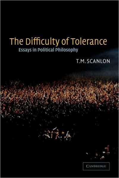 Cover for Scanlon, T. M. (Harvard University, Massachusetts) · The Difficulty of Tolerance: Essays in Political Philosophy (Paperback Book) (2003)