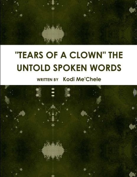 Cover for Kodi Me'chele · Tears of a Clown the Untold Spoken Words (Book) (2010)