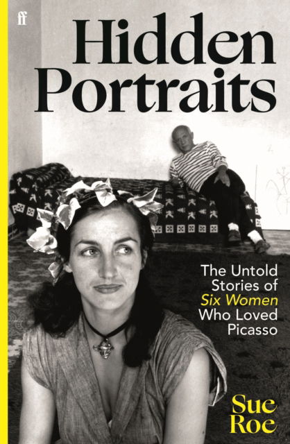 Cover for Sue Roe · Hidden Portraits: The untold stories of six women who loved Picasso (Hardcover Book) [Main edition] (2025)