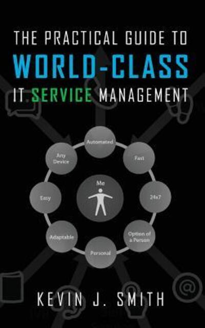 Cover for Kevin J Smith · The Practical Guide To World-Class IT Service Management (Hardcover Book) (2017)