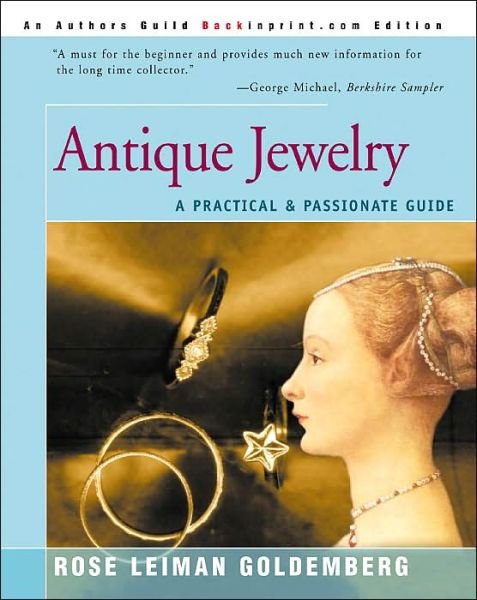 Antique Jewelry: a Practical & Passionate Guide - Rose Leiman Goldemberg - Books - Backinprint.Com - 9780595088980 - April 1, 2000