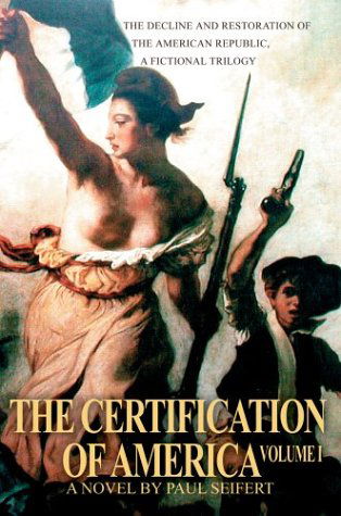 Cover for Paul Seifert · The Certification of America: the Decline and Restoration of the American Republic, a Fictional Trilogy (Paperback Book) (2004)