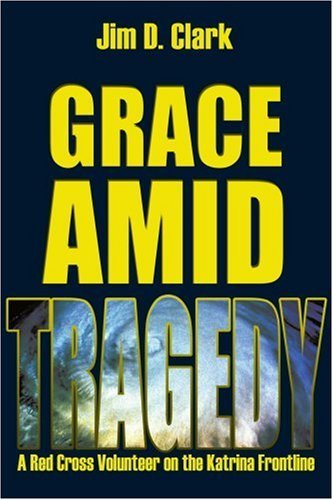 Cover for Jim Clark · Grace Amid Tragedy: a Red Cross Volunteer on the Katrina Frontline (Paperback Bog) (2006)