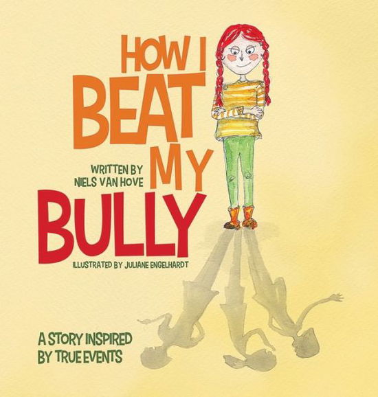 Cover for Niels Van Hove · How I Beat My Bully: A story inspired by true events - Positive Mindset (Hardcover Book) (2019)