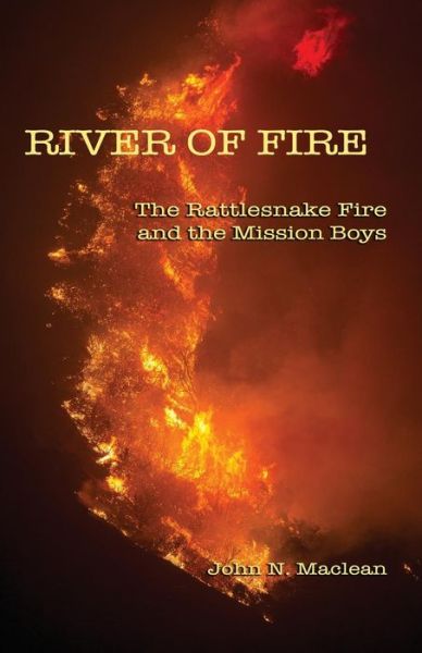 Cover for John N. Maclean · River of Fire The Rattlesnake Fire and the Mission Boys (Paperback Book) (2018)