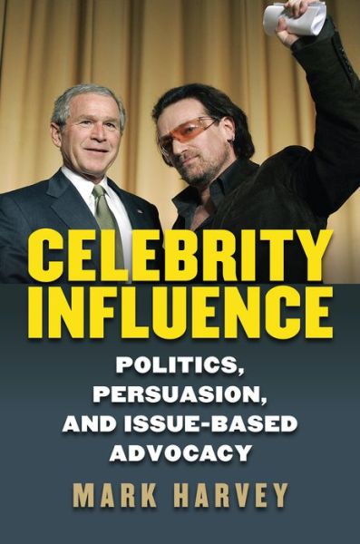 Cover for Mark Harvey · Celebrity Influence: Politics, Persuasion, and Issue-Based Advocacy (Gebundenes Buch) (2018)