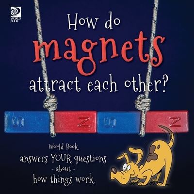 Cover for World Book · How Do Magnets Attract Each Other? World Book Answers Your Questions about How Things Work (Book) (2022)