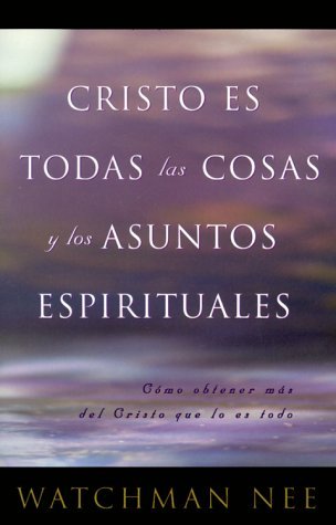 Cover for Watchman Nee · Cristo Es Todas Las Cosas Y Los Asuntos Espirituales (Paperback Book) [Spanish edition] (1999)