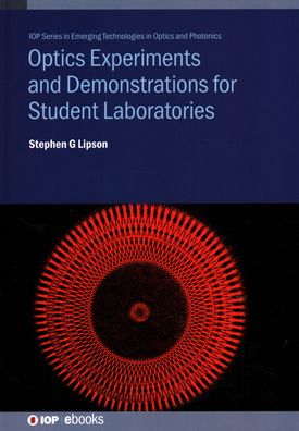 Cover for Lipson, Professor Stephen G (Technion, Israel) · Optics Experiments and Demonstrations for Student Laboratories - IOP Series in Emerging Technologies in Optics and Photonics (Hardcover Book) (2020)