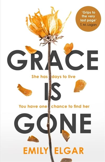 Cover for Emily Elgar · Grace is Gone: The gripping psychological thriller inspired by a shocking real-life story (Hardcover Book) (2020)