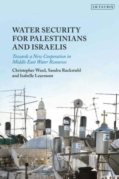 Cover for Christopher Ward · Water Security for Palestinians and Israelis: Towards a New Cooperation in Middle East Water Resources (Paperback Book) (2023)