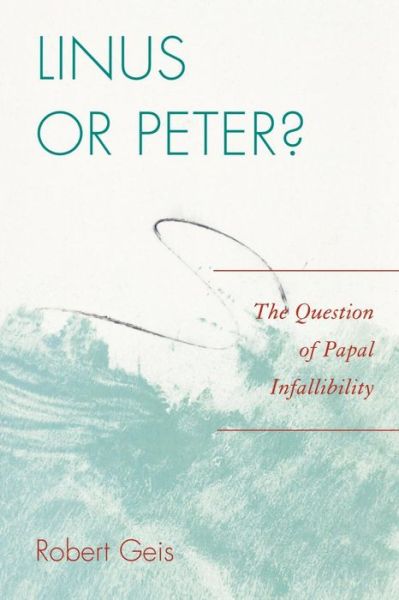 Cover for Robert Geis · Linus or Peter?: The Question of Papal Infallibility (Paperback Book) (2009)