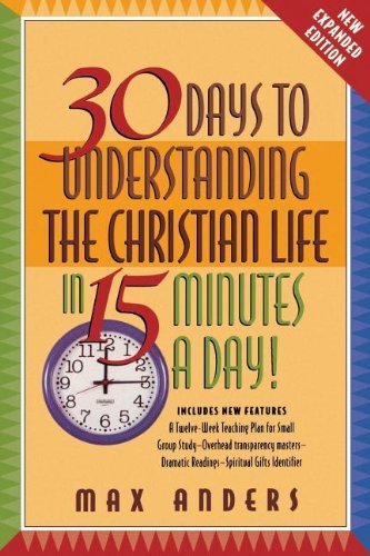 Cover for Max Anders · 30 Days to Understanding the Christian Life in 15 Minutes a Day!: Expanded Edition (Paperback Bog) [Expanded edition] (1998)