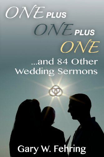 Cover for Gary W. Fehring · One Plus One Plus One and 84 Other Wedding Sermons (Paperback Book) (2013)