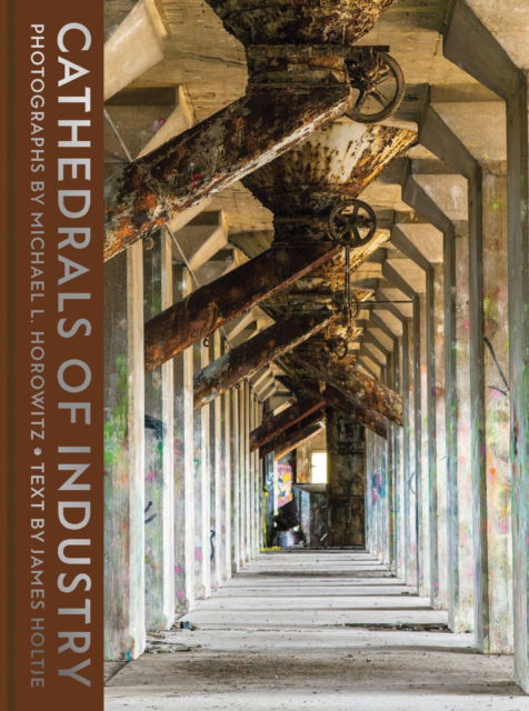 Cover for Cathedrals of Industry: Exploring the Factories and Infrastructure That Made America (Hardcover Book) (2025)