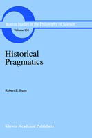 Historical Pragmatics: Philosophical Essays - Boston Studies in the Philosophy and History of Science - Robert E. Butts - Books - Springer - 9780792324980 - September 30, 1993