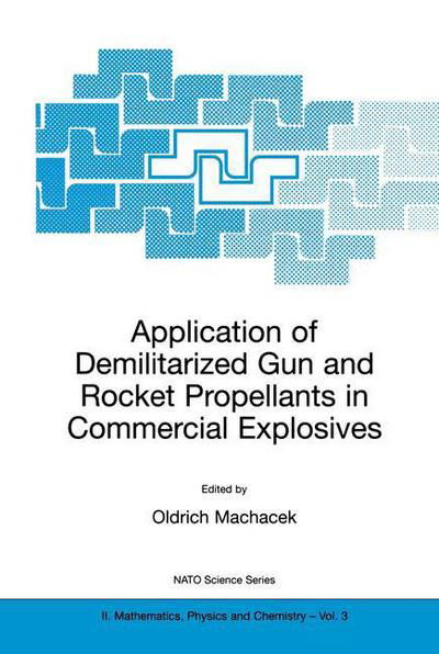 Oldrich Machacek · Application of Demilitarized Gun and Rocket Propellants in Commercial Explosives - NATO Science Series II (Pocketbok) [Softcover reprint of the original 1st ed. 2000 edition] (2000)