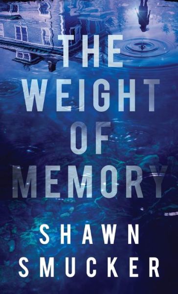 Cover for Shawn Smucker · Weight of Memory (Hardcover bog) (2021)