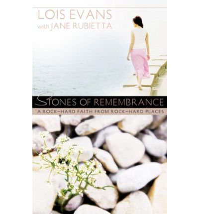 Cover for Lois Evans · Stones of Remembrance: a Rock-hard Faith from Rock-hard Places (Paperback Book) (2006)