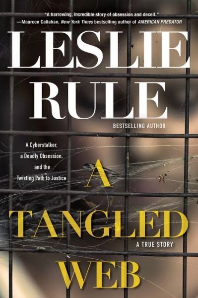 Cover for Leslie Rule · A Tangled Web: A Cyberstalker, a Deadly Obsession, and the Twisting Path to Justice. (Paperback Book) (2021)