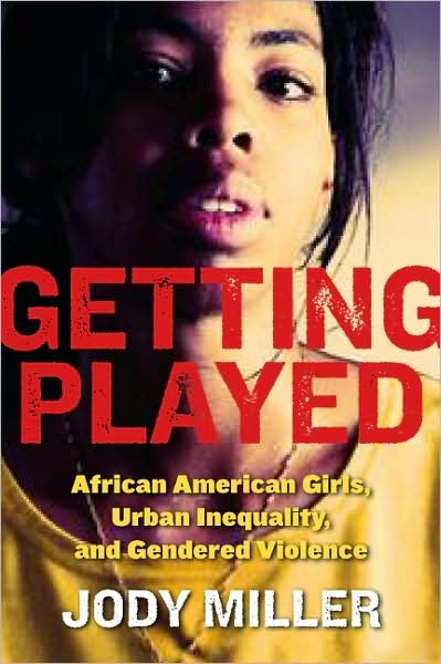 Cover for Jody Miller · Getting Played: African American Girls, Urban Inequality, and Gendered Violence - New Perspectives in Crime, Deviance, and Law (Paperback Book) (2008)