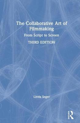 Cover for Seger, Linda (Independent script consultant, USA) · The Collaborative Art of Filmmaking: From Script to Screen (Gebundenes Buch) (2019)